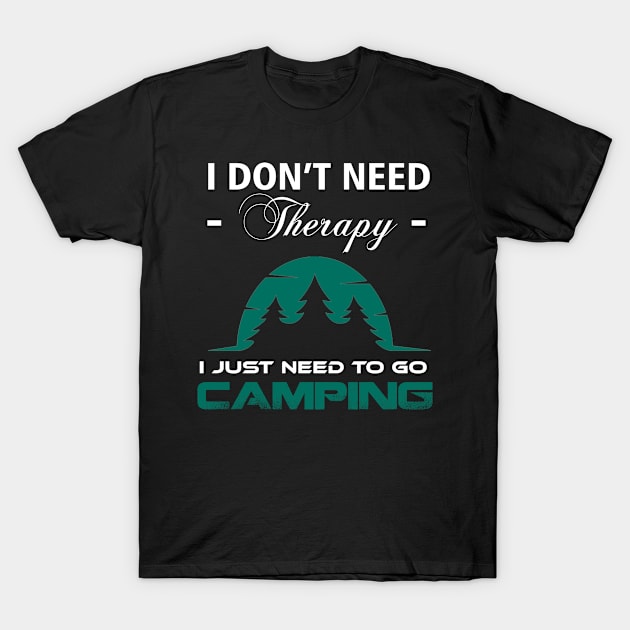 I DON'T NEED THERAPY JUST NEED TO GO CAMPING T-Shirt by Budianto